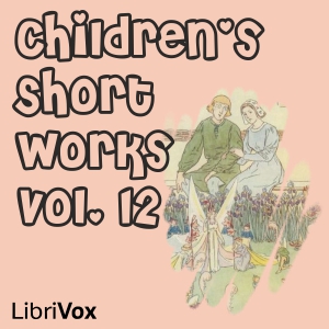 Children's Short Works, Vol. 012 - Various - Free Audio Books Online Audiobooks in English