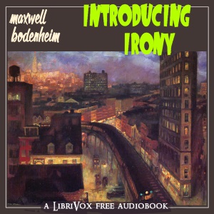 Introducing Irony - Maxwell Bodenheim - Free Audio Books Online Audiobooks in English
