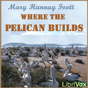 Where the Pelican Builds - Mary Hannay FOOTT - Free Audio Books Online Audiobooks in English