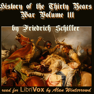 History of the Thirty Years War, Volume 3 - Friedrich Schiller - Free Audio Books Online Audiobooks in English