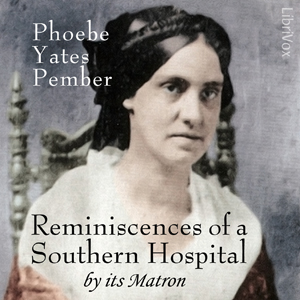 Reminiscences of a Southern Hospital, by Its Matron - Phoebe Yates Pember - Free Audio Books Online Audiobooks in English