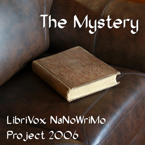 The Mystery (LibriVox NaNoWriMo novel 2006) - LIBRIVOX VOLUNTEERS - Free Audio Books Online Audiobooks in English