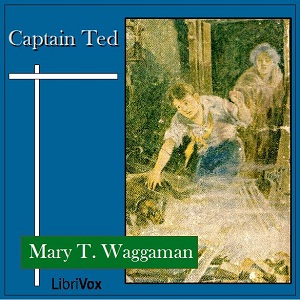 Captain Ted - Mary T. WAGGAMAN - Free Audio Books Online Audiobooks in English