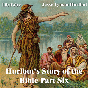 Hurlbut's Story of the Bible Part 6 - Jesse Lyman Hurlbut - Free Audio Books Online Audiobooks in English