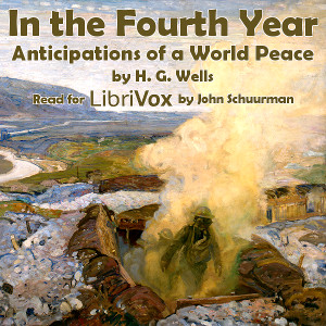 In the Fourth Year: Anticipations of a World Peace - H. G. Wells - Free Audio Books Online Audiobooks in English