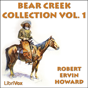 Bear Creek Collection Volume 1 - Robert E. Howard - Free Audio Books Online Audiobooks in English