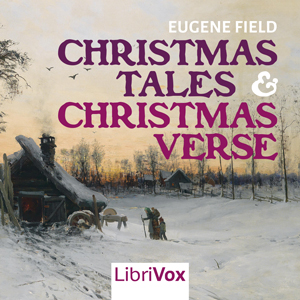 Christmas Tales and Christmas Verse - Eugene Field - Free Audio Books Online Audiobooks in English