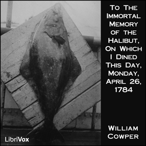 To The Immortal Memory of the Halibut - William Cowper - Free Audio Books Online Audiobooks in English