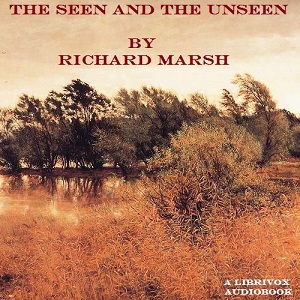 The Seen and the Unseen - Richard Marsh - Free Audio Books Online Audiobooks in English