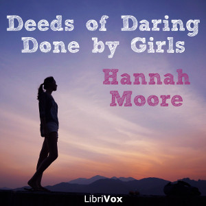 Deeds of Daring done by Girls - Hannah Hudson MOORE - Free Audio Books Online Audiobooks in English