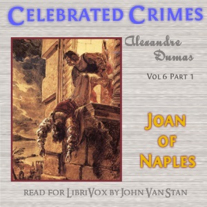 Celebrated Crimes, Vol. 6: Part 1: Joan of Naples - Alexandre Dumas - Free Audio Books Online Audiobooks in English