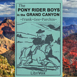 The Pony Rider Boys in the Grand Canyon - Frank Gee Patchin - Free Audio Books Online Audiobooks in English
