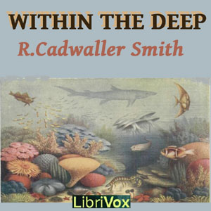 Within the Deep - R. Cadwallader SMITH - Free Audio Books Online Audiobooks in English