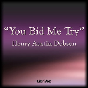 You Bid Me Try - Henry Austin DOBSON - Free Audio Books Online Audiobooks in English