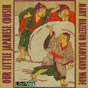 Our Little Japanese Cousin - Mary Hazelton Blanchard Wade - Free Audio Books Online Audiobooks in English