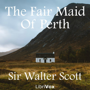 The Fair Maid of Perth, Or, St. Valentine's Day - Sir Walter Scott - Free Audio Books Online Audiobooks in English