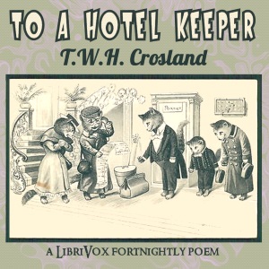 To A Hotel Keeper - T. W. H. Crosland - Free Audio Books Online Audiobooks in English