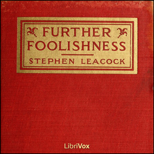 Further Foolishness - Stephen Leacock - Free Audio Books Online Audiobooks in English