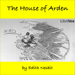 The House of Arden - E. Nesbit - Free Audio Books Online Audiobooks in English