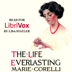 The Life Everlasting:  A Reality of Romance - Marie Corelli - Free Audio Books Online Audiobooks in English