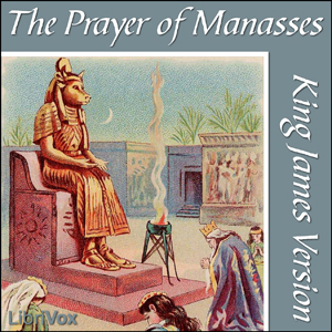Bible (KJV) Apocrypha/Deuterocanon:  Prayer of Manasses - King James Version - Free Audio Books Online Audiobooks in English
