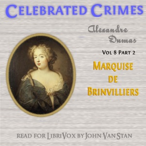 Celebrated Crimes, Vol. 8: Part 1: The Marquise de Brinvilliers - Alexandre Dumas - Free Audio Books Online Audiobooks in English
