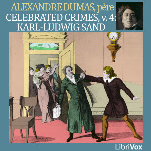 Celebrated Crimes, Vol. 4: Karl-Ludwig Sand - Alexandre Dumas - Free Audio Books Online Audiobooks in English