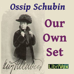 Our Own Set - Ossip SCHUBIN - Free Audio Books Online Audiobooks in English