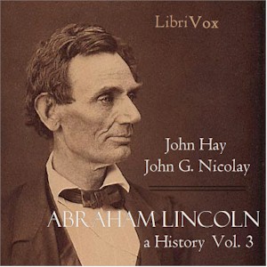 Abraham Lincoln: A History (Volume 3) - John Hay - Free Audio Books Online Audiobooks in English