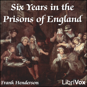 Six Years in the Prisons of England - Frank HENDERSON - Free Audio Books Online Audiobooks in English