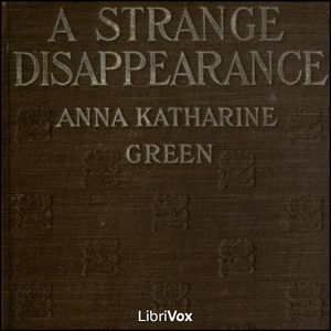 A Strange Disappearance - Anna Katharine Green - Free Audio Books Online Audiobooks in English