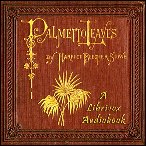 Palmetto Leaves - Harriet Beecher Stowe - Free Audio Books Online Audiobooks in English