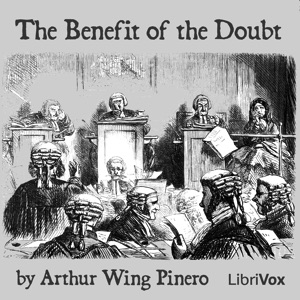 The Benefit of the Doubt - Arthur Wing Pinero - Free Audio Books Online Audiobooks in English