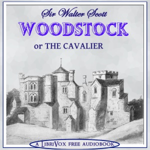 Woodstock, or, The Cavalier - Sir Walter Scott - Free Audio Books Online Audiobooks in English