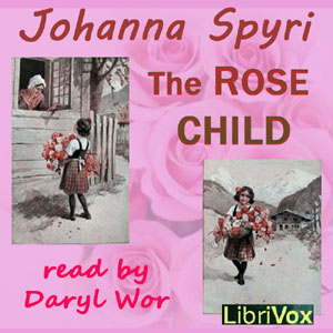 The Rose Child - Johanna Spyri - Free Audio Books Online Audiobooks in English