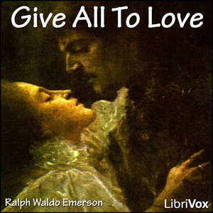 Give All To Love - Ralph Waldo Emerson - Free Audio Books Online Audiobooks in English