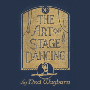 The Art of Stage Dancing - Ned WAYBURN - Free Audio Books Online Audiobooks in English