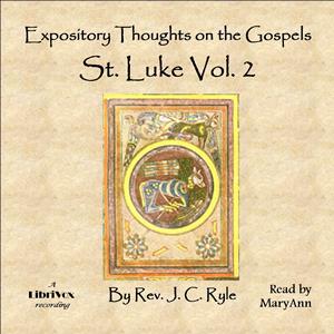 Expository Thoughts on the Gospels - St. Luke Vol. 2 - J. C. Ryle - Free Audio Books Online Audiobooks in English