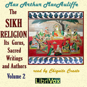 The Sikh Religion: Its Gurus, Sacred Writings and Authors, Volume 2 - Max Arthur Macauliffe - Free Audio Books Online Audiobooks in English
