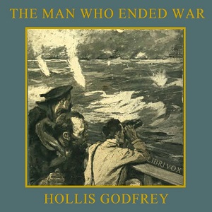 The Man Who Ended War - Hollis GODFREY - Free Audio Books Online Audiobooks in English