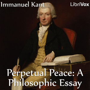 Perpetual Peace: A Philosophic Essay (Hastie Translation) - Immanuel Kant - Free Audio Books Online Audiobooks in English