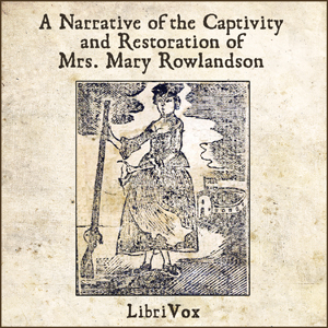 Narrative of the Captivity and Restoration of Mrs. Mary Rowlandson - Mary White ROWLANDSON - Free Audio Books Online Audiobooks in English