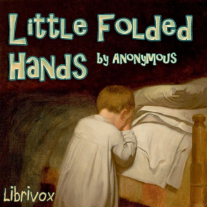 Little Folded Hands - Anonymous - Free Audio Books Online Audiobooks in English