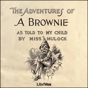 Adventures of a Brownie as Told to my Child - Dinah Maria Mulock Craik - Free Audio Books Online Audiobooks in English