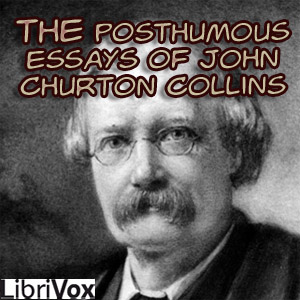 The Posthumous Essays of John Churton Collins - John Churton COLLINS - Free Audio Books Online Audiobooks in English