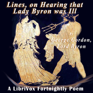 Lines, On Hearing That Lady Byron Was Ill - George Gordon, Lord Byron - Free Audio Books Online Audiobooks in English