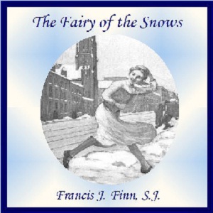 The Fairy of the Snows - Francis J. FINN - Free Audio Books Online Audiobooks in English