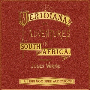 Meridiana: The adventures of three Englishmen and three Russians in South Africa - Jules Verne - Free Audio Books Online Audiobooks in English