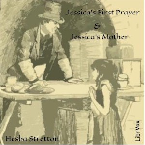 Jessica's First Prayer and Jessica's Mother (Dramatic reading) - Hesba Stretton - Free Audio Books Online Audiobooks in English