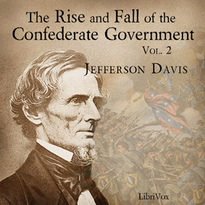 The Rise and Fall of the Confederate Government, Volume 2 - Jefferson DAVIS - Free Audio Books Online Audiobooks in English